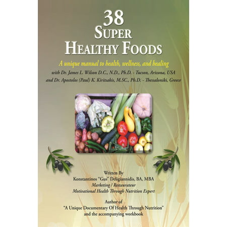38 Super Healthy Foods: A Unique Manual to Health, Wellness and Healing -