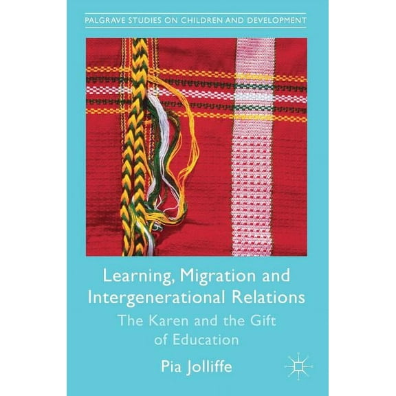 Palgrave Studies on Children and Develop Learning, Migration and Intergenerational Relations: The Karen and the Gift of Education, (Hardcover)