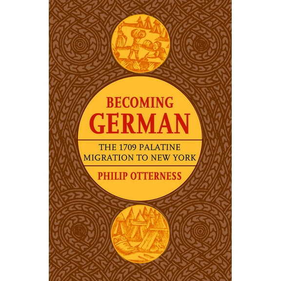 Becoming German: The 1709 Palatine Migration to New York, (Paperback)