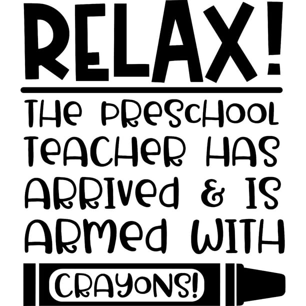 Relax! The Preschool Teacher Has Arrived With Crayons Funny c Wall Decals  for Walls Peel and Stick wall art murals Black Large 36 Inch 