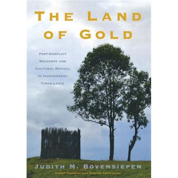 Pre-Owned The Land of Gold: Post-Conflict Recovery and Cultural Revival in Independent Timor-Leste (Souotheast Asia Program Publications)