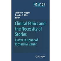 Philosophy and Medicine Clinical Ethics and the Necessity of Stories: Essays in Honor of Richard M. Zaner, Book 109, (Hardcover)