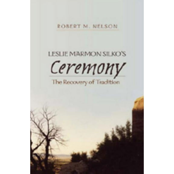 Leslie Marmon Silko's Ceremony; The Recovery of Tradition, (Paperback)