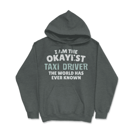 Funny Taxi Driver T-Shirt - I'm the Okayest!