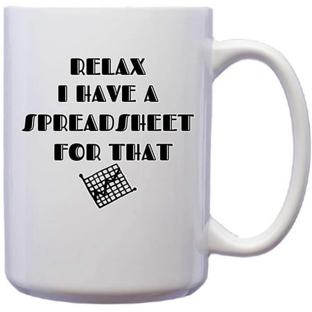 

Relax I Have A Spreadsheet For That Funny Novelty Ceramic Coffee Mug