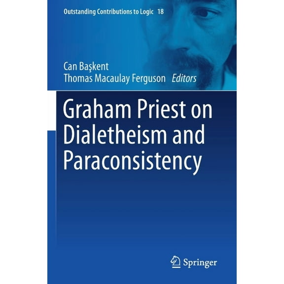 Outstanding Contributions to Logic Graham Priest on Dialetheism and Paraconsistency, Book 18, (Paperback)