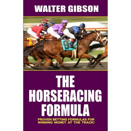 Horse Racing Formula : Proven Betting Formulas For Winning Money at the (Best Way To Win Money Gambling)