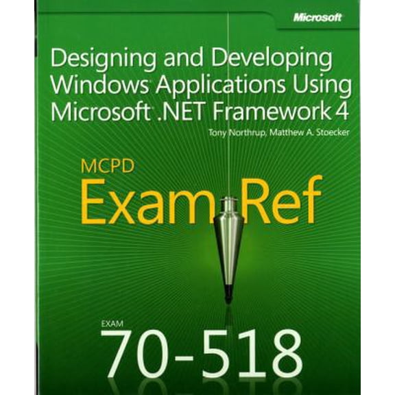 Pre-Owned MCPD 70-518 Exam Ref:: Designing and Developing Windows Applications Using Microsoft .NET Framework 4 (Paperback) 0735657238 9780735657236