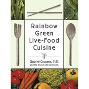 Pre-Owned Rainbow Green Live-Food Cuisine (Paperback 9781556434655) by Gabriel Cousens, Tree of Life Cafe Chefs, Eliot Rosen