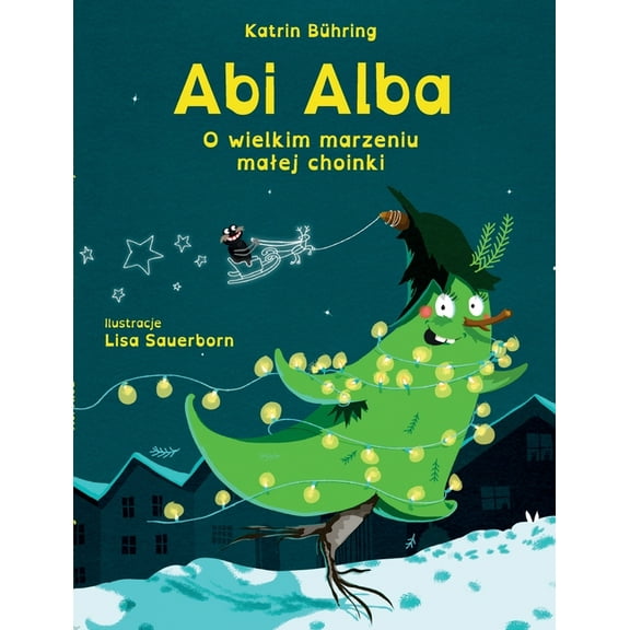 Abi Alba: O wielkim marzeniu malej choinki, (Paperback)