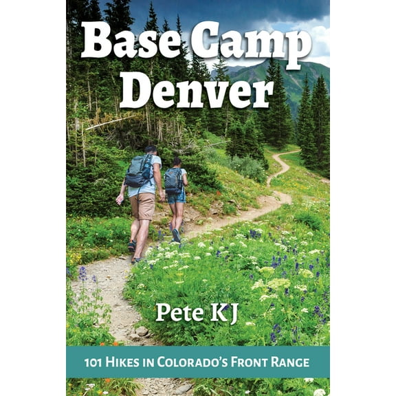 Base Camp Base Camp Denver: 101 Hikes in Colorado's Front Range, Book 2, (Paperback)