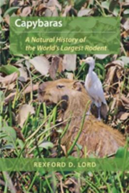 Pre-Owned Capybaras: A Natural History of the World's Largest Rodent (Hardcover) 0801891639 9780801891632