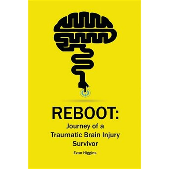 Reboot: Journey of a Traumatic Brain Injury Survivor: Getting Through the Tough Times in Recovery and Life