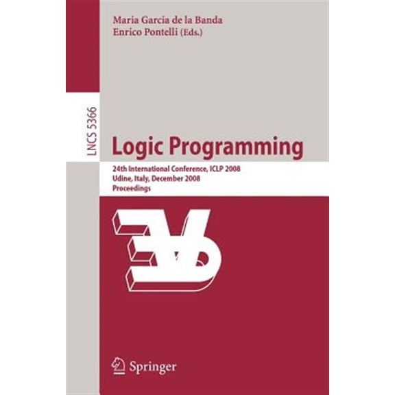 Pre-Owned Logic Programming: 24th International Conference, Iclp 2008 Udine, Italy, December 9-13 2008 Proceedings, (Paperback)
