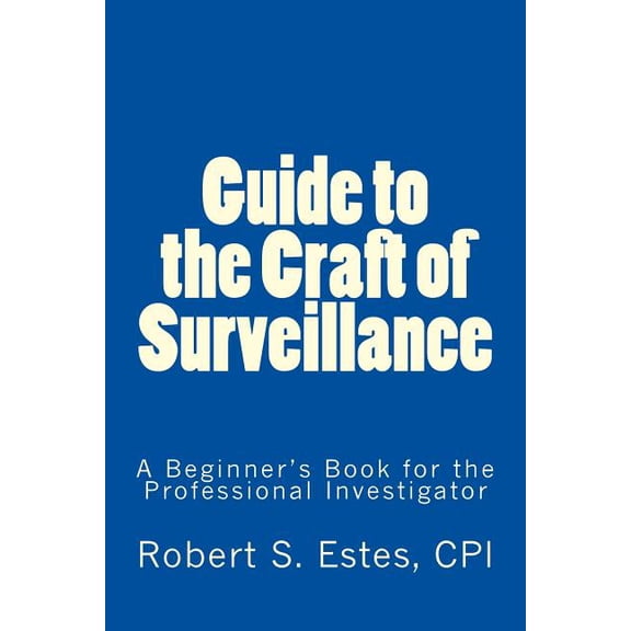 Guide to the Craft of Surveillance: A Beginner's Book for the Professional, (Paperback)