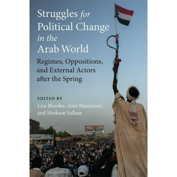 Emerging Democracies Struggles for Political Change in the Arab World: Regimes, Oppositions, and External Actors After the Spring, (Paperback)