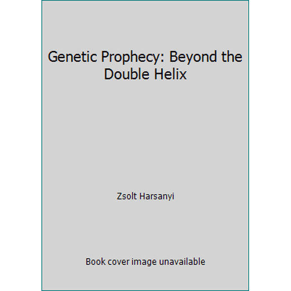 Pre-Owned Genetic Prophecy: Beyond the Double Helix (Hardcover) 0892561637 9780892561636