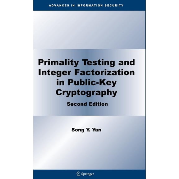 Advances in Information Security Primality Testing and Integer Factorization in Public-Key Cryptography, Book 11, (Hardcover)