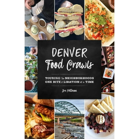 Food Crawls Denver Food Crawls: Touring the Neighborhoods One Bite and Libation at a Time, (Paperback)