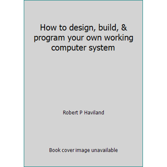 Pre-Owned How to design, build, & program your own working computer system (Loose Leaf) 0830698108 9780830698103