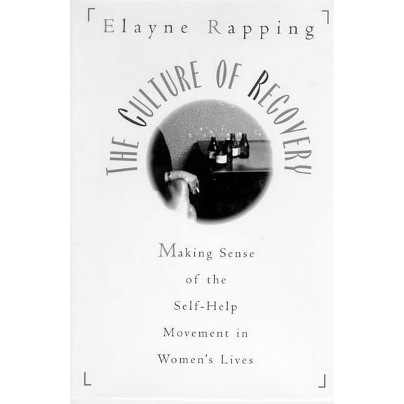 The Culture of Recovery: Making Sense of the Self-Help Movement in Women's Lives, (Paperback)