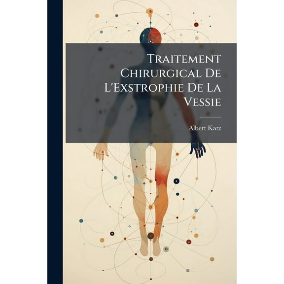 Traitement Chirurgical De L'Exstrophie De La Vessie (Paperback)