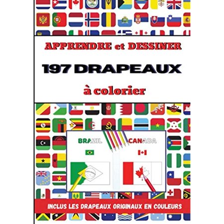 Apprendre et Dessiner 197 Drapeaux à Colorier: Comment apprendre les