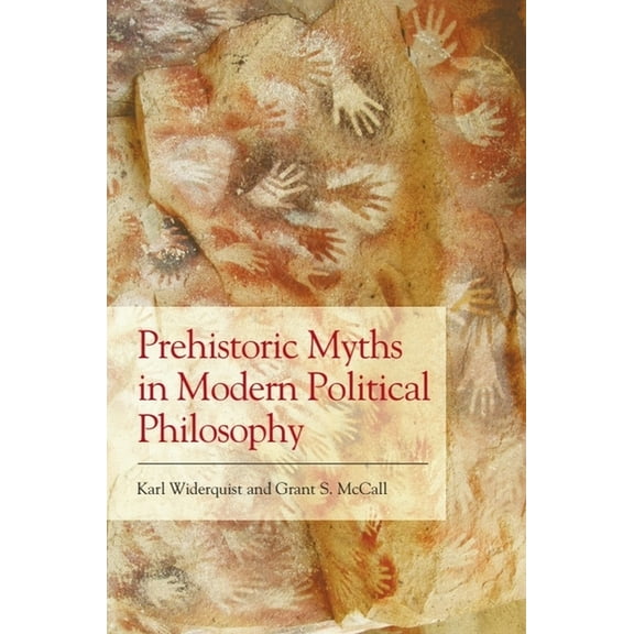 Prehistoric Myths in Modern Political Philosophy: Challenging Stone Age Stories, (Hardcover)