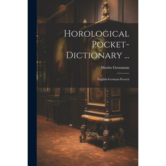 Horological Pocket-dictionary ...: English-german-french (Paperback)