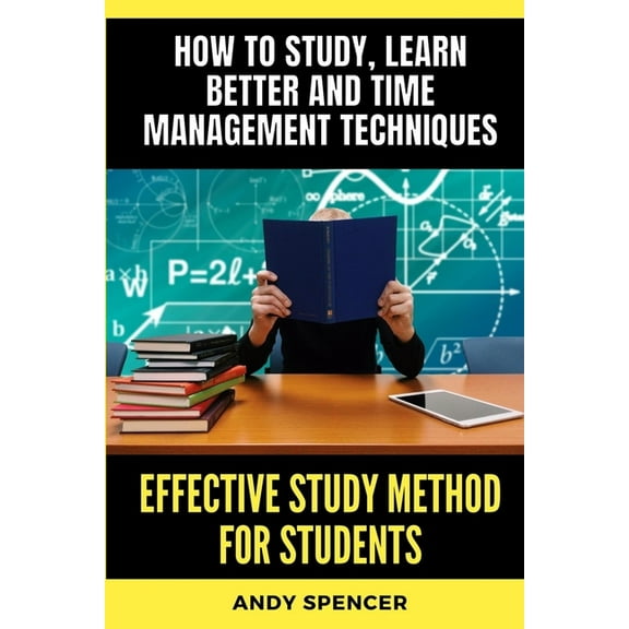 Effective Study Method for Students: How to study, learn better and time management techniques, (Paperback)