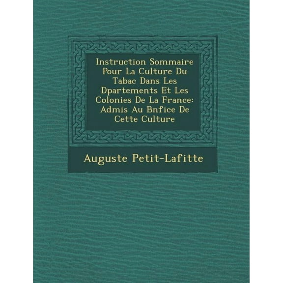 Instruction Sommaire Pour La Culture Du Tabac Dans Les D Partements Et Les Colonies de La France : Admis Au B N Fice de Cette Culture