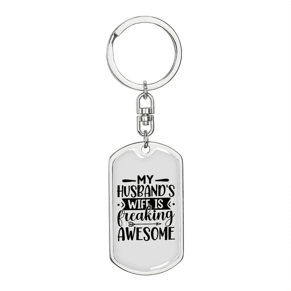 To My Wife  My Husband's Wife is Awesome Stainless Steel or 18k Gold Premium Swivel Dog Tag Keychain