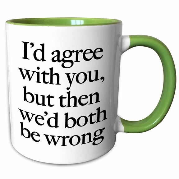 3drose, Id Agree with You, Black, 15oz Two-tone Green Mug