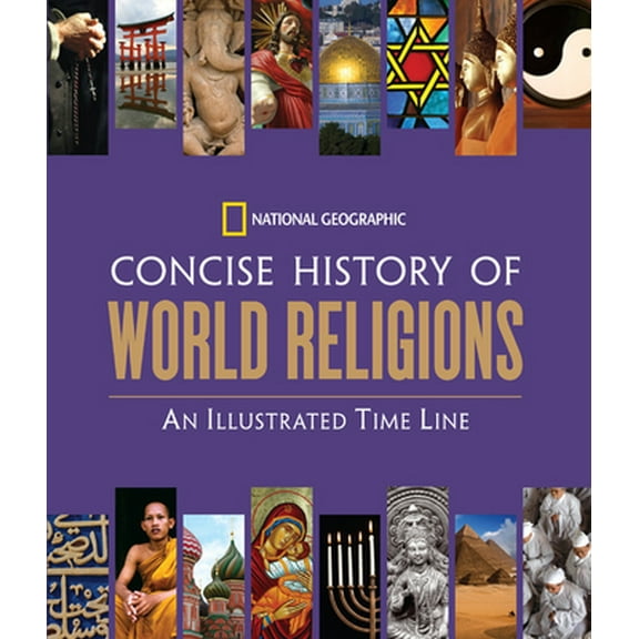 Pre-Owned National Geographic Concise History of World Religions: An Illustrated Time Line (Hardcover) 1426206984 9781426206986