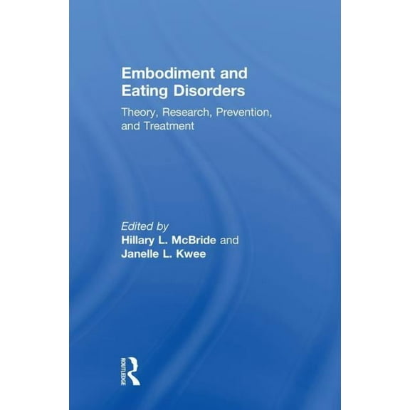 Embodiment and Eating Disorders: Theory, Research, Prevention and Treatment, (Hardcover)