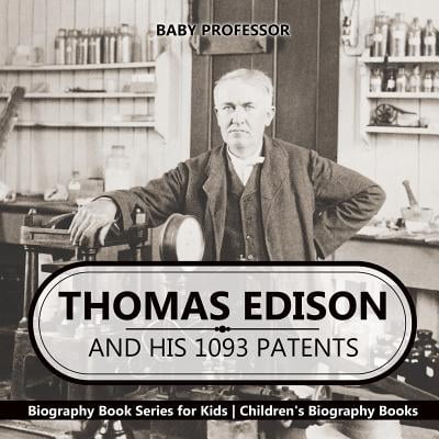 Thomas Edison and His 1093 Patents - Biography Book Series for Kids Children's Biography