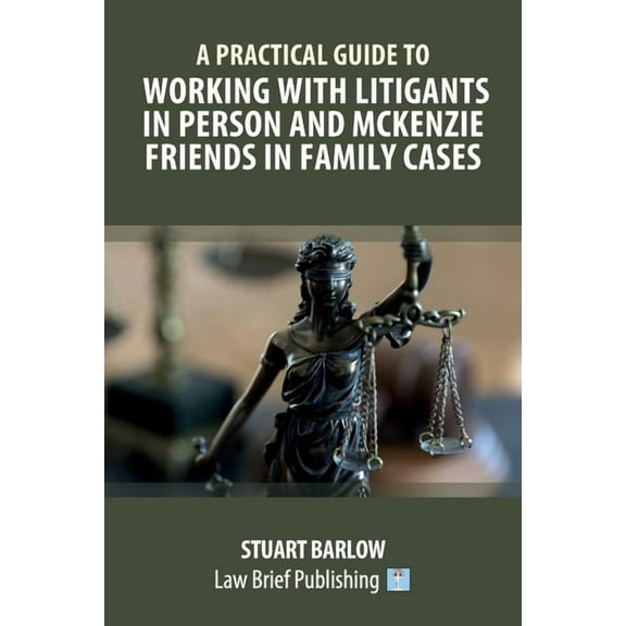 A Practical Guide to Working with Litigants in Person and McKenzie Friends in Family Cases, (Paperback)