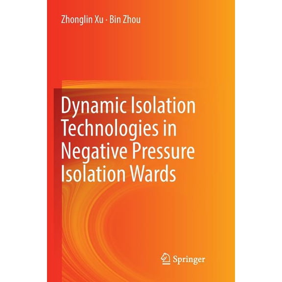 Dynamic Isolation Technologies in Negative Pressure Isolation Wards, (Paperback)