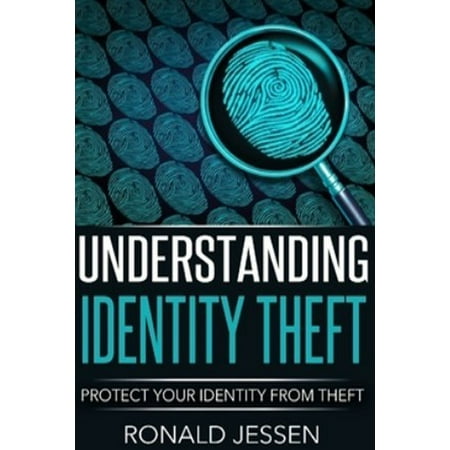 Understanding Identity Theft: Protect Your Identity From Theft - (Best Way To Protect From Identity Theft)