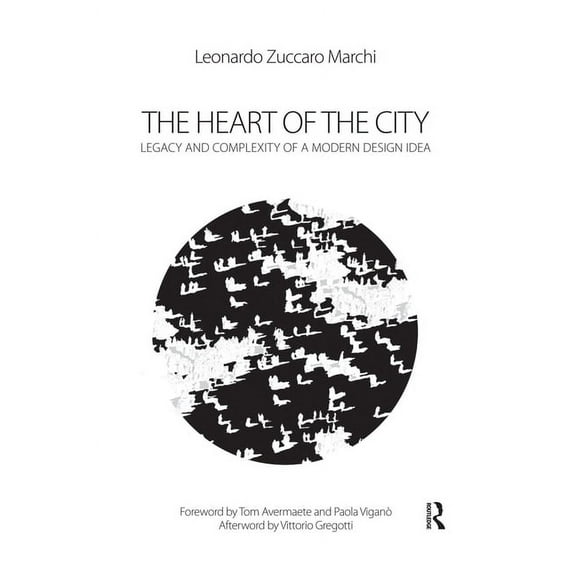 The Heart of the City: Legacy and Complexity of a Modern Design Idea, (Paperback)