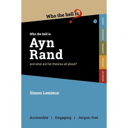 Who the Hell is Ayn Rand?: and what are her theories all about? (Paperback) by Simon LeMieux