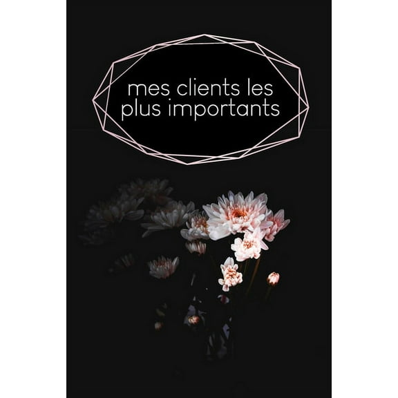 Mes clients les plus importants: Carnet à compléter pour l'enregistrement des conversations avec les (nouveaux) clients - Motif: Fleur noire (Paperback)