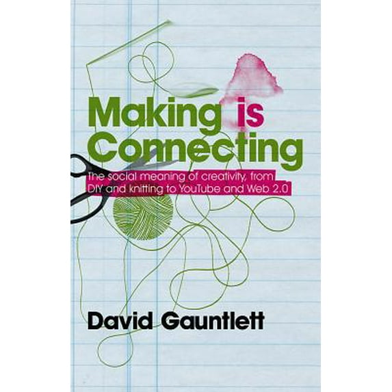 Pre-Owned Making Is Connecting: The Social Meaning of Creativity, from Diy and Knitting to Youtube and Web 2.0 (Paperback) 0745650023 9780745650029