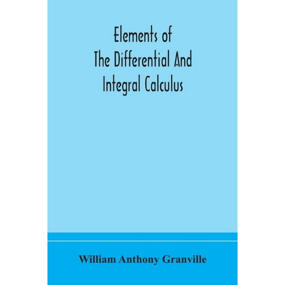 Elements Of The Differential And Integral Calculus, (Paperback)