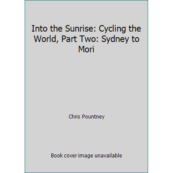 Pre-Owned Into the Sunrise: Cycling the World, Part Two: Sydney to Mori (Paperback) 172447121X 9781724471215