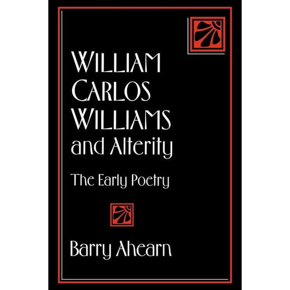 Cambridge Studies in American Literature William Carlos Williams and Alterity: The Early Poetry, Book 75, (Paperback)