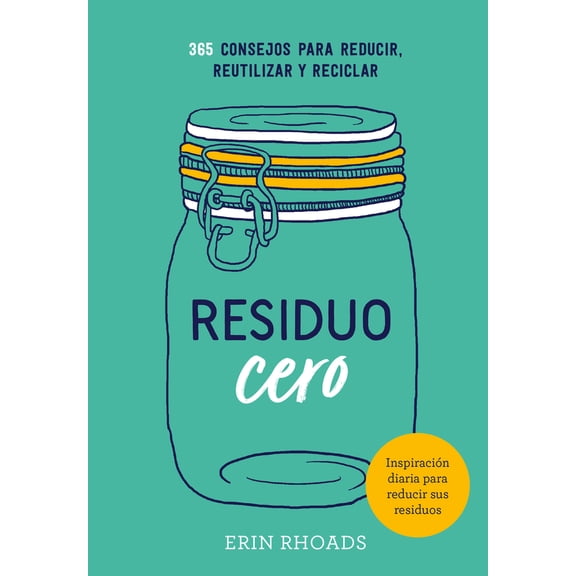 Residuo cero : 365 consejos para reducir, reutilizar y reciclar (Hardcover)