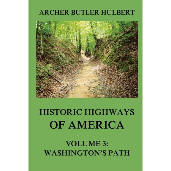 Historic Highways of America: Volume 3: Washington's Road (Nemacolin's Path) (Paperback) by Archer Butler Hulbert