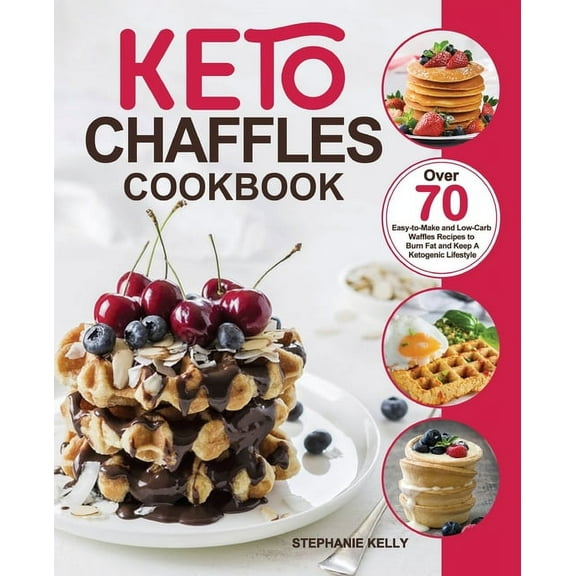 Keto Chaffles Cookbook : Over 70 Easy-to-Make and Low-Carb Waffles Recipes to Burn Fat and Keep A Ketogenic Lifestyle (Paperback)