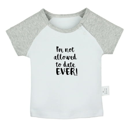 

I m Not Allowed to Date Ever Funny T shirt For Baby Newborn Babies T-shirts Infant Tops 0-24M Kids Graphic Tees Clothing (Short Gray Raglan T-shirt 18-24 Months)